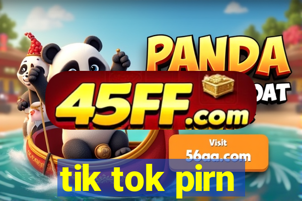 tik tok pirn